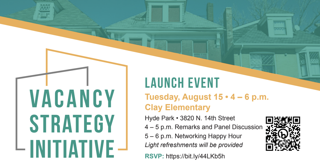 
Vacancy Strategy Initiative Event Details:
Tuesday, August 15, 4 - 6 pm
Clay Elementary (3820 N. 14th Street)
4 - 5 PM: Remarks and Panel Discussion
5 - 6 PM: Networking Happy Hour
Light refreshments will be provided.
Click here to RSVP
